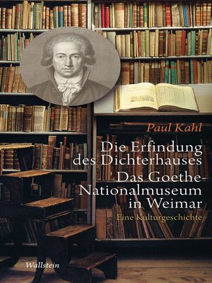 cover image of Die Erfindung des Dichterhauses. Das Goethe-Nationalmuseum in Weimar